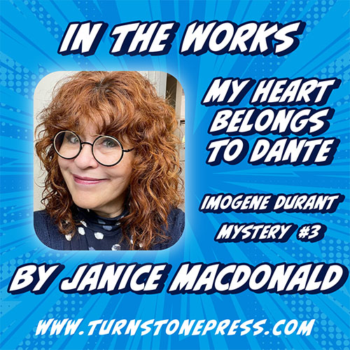 In the Works: My Heart Belongs to Dante, Imogene Durant Mystery #3 by Janice MacDonald