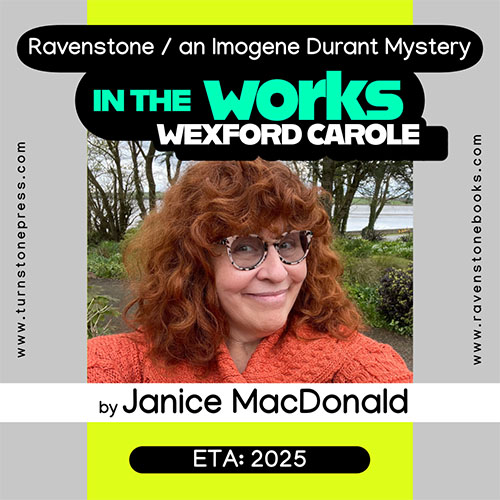 In the Works: Wexford Carole by Janice MacDonald, Ravenstone / an Imogene Durant Mystery. ETA. 2025.